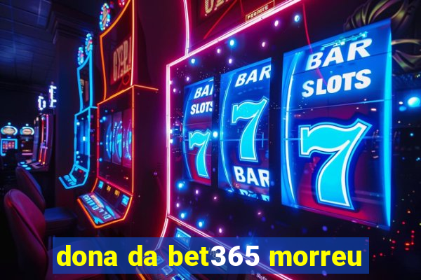 dona da bet365 morreu